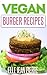 Vegan Burger Recipes: The C...