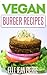 Vegan Burger Recipes by Elle Jean Pierre