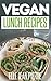 Vegan Lunch Recipes: Delici...