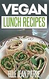 Vegan Lunch Recipes: Delicious & Easy To Make Lunch Ideas For Vegans. (Simple Vegan Recipe Series) Vegan Lunch Recipes: Delicious & Easy To Make Lunch Ideas For Vegans. (Simple Vegan Recipe Series)