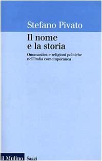 Il nome e la storia: Onomastica e religioni politiche nell'Italia contemporanea