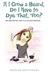 If I Grow a Beard, Do I have to Dye That, Too? by Heather Nestleroad
