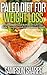 Paleo Diet for Weight Loss: The Ultimate Guide to Paleo Weight Loss, Body Transformation, and Improved Health (Paleo for Weight Loss - Your Guide to Motivation, Paleo Recipes, and Increased Energy)