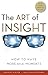 The Art of Insight: How to ...