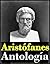 Antología (Los Arcanienses, La paz, Las avispas, Lisístrata, La asamblea de las mujeres, Las nubes, Las aves y Las ranas)