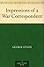 Impressions of a War Corres...