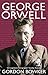 George Orwell by Gordon Bowker