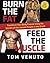 Burn the Fat, Feed the Muscle by Tom Venuto