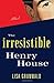 The Irresistible Henry House