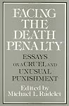 Facing the Death Penalty: Essays on a Cruel and Unusual Punishment Facing the Death Penalty: Essays on a Cruel and Unusual Punishment