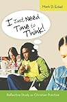 I Just Need Time to Think!: Reflective Study as Christian Practice