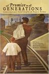 A Promise to All Generations: Stories & Essays about Social Security and Frances Perkins A Promise to All Generations: Stories & Essays about Social Security and Frances Perkins