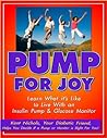 Pump For Joy: Learn What it's Like to Live With an Insulin Pump and Glucose Monitor