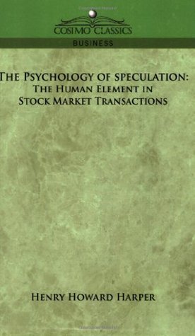 The Psychology of Speculation: The Human Element in Stock Market Transactions (Kindle Edition)
