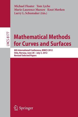 Mathematical Methods for Curves and Surfaces: 8th International Conference, MMCS 2012, Oslo, Norway, June 28 - July 3, 2012, Revised Selected Papers (Theoretical Computer Science and General Issues)