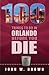 100 Things to Do in Orlando Before You Die by John W. Brown