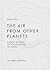 The Air from Other Planets by Sean Lally