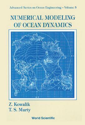 Numerical Modeling Of Ocean Dynamics (Advanced Series On Ocean Engineering Book 5)