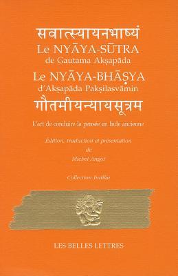 L'art de conduire la pensée en Inde ancienne: Nyaya-Sutra de Gautama Aksapada et Nyaya-Bhasya d'Aksapada Paksilasvamin (Collection Indika)