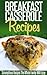 Breakfast Casserole Recipes: Pop In The Oven For An Easy And Delicious Breakfast Solution. (Simple Casserole Recipe Series)