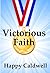 Victorious Faith by Happy Caldwell