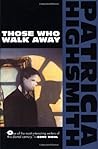Those Who Walk Away by Patricia Highsmith