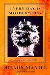 Every Day Is Mother's Day by Hilary Mantel
