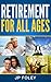 Retirement for All Ages: A Planning Guide for Your Retirement At Any Age