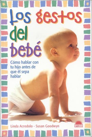 Portada de Los gestos del bebe / The Baby's Gestures: Como Hablar Con Tu Hijo Antes De Que El Sepa Hablar, de Linda Acredolo