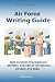 Air Force Writing Guide: How to Write Enlisted Performance Reports, Awards, LOCs, and more