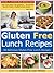 Gluten Free Lunch Recipes - 30 Quick And Easy Gluten Free Lunch Recipes (Quick and Easy Gluten Free Recipes - Gluten Free Cookbook Book 3)