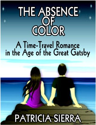 The Absence of Color (a time-travel romance in the age of The Great Gatsby)