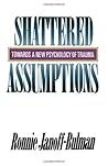 Shattered Assumptions (Towards a New Psychology of Trauma)