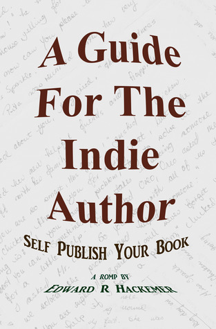 A Guide For The Indie Author: Self Publish Your Book