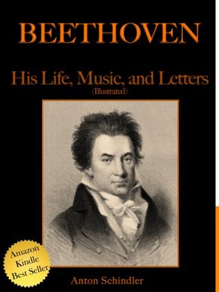 Beethoven, His Life, Music and Letters (Illustrated)