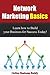 Network Marketing Basics: Learn how to Build your Business for Success Today (Network Marketing, Home Business)