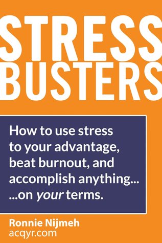 Stress Busters (Stress Management Techniques) How to use stress to your advantage, beat burnout, and accomplish anything - on your terms