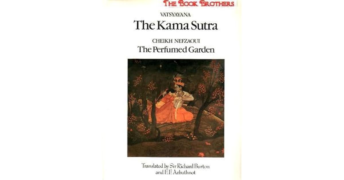The Kama Sutra / The Perfumed Garden by Mallanaga Vātsyāyana