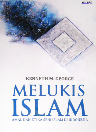 Melukis Islam: Amal dan Etika Seni Islam di Indonesia