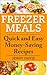 Freezer Meals: Quick and Ea...