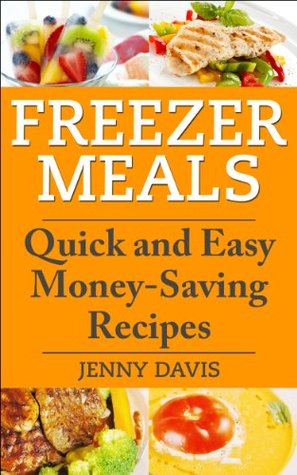 Freezer Meals: Quick and Easy Money-Saving Recipes (Kindle Edition)