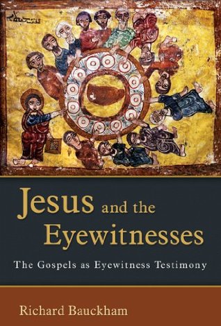 Jesus and the Eyewitnesses: The Gospels as Eyewitness Testimony