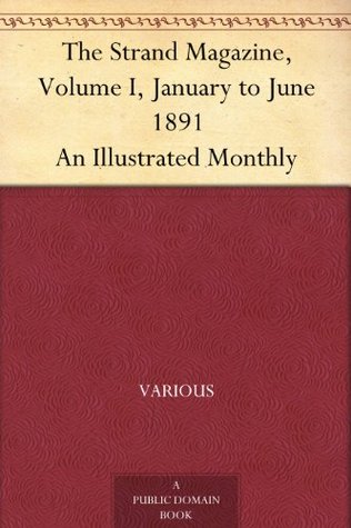 The Strand Magazine, Volume I, January to June 1891 An Illustrated Monthly (Kindle Edition)