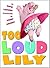 Too Loud Lily