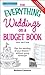 The Everything Weddings on a Budget Book: Plan the wedding of your dreams--without going bankrupt! (Everything® Series)