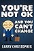 You're Not OK And You Can't Change