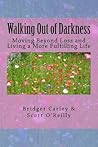 Walking Out of Darkness: Moving Beyond Loss and Living a More Fulfilling Life