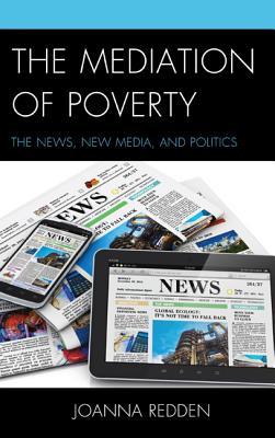 The Mediation of Poverty: The News, New Media, and Politics (Hardcover)