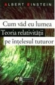 Cum văd eu lumea: o antologie. Teoria relativității pe înțelesul tuturor (Paperback)