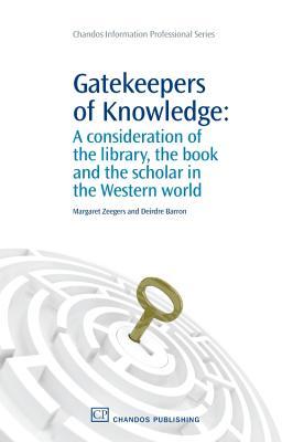 Gatekeepers of Knowledge: A Consideration of the Library, the Book and the Scholar in the Western World (Chandos Information Professional Series)